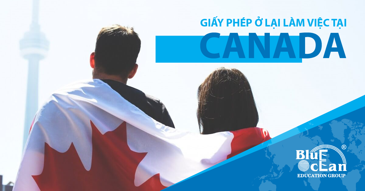 POST-GRADUATION WORK PERMIT – GIẤY PHÉP Ở LẠI CANADA LÀM VIỆC
